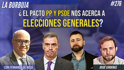 La Burbuja #276: ¿El pacto PP y PSOE nos acerca a elecciones generales?