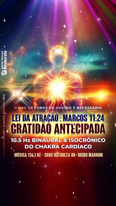 GRATIDÃO : LEI DA ATRAÇÃO pelo Coração : CHAKRA CARDIACO 136.1 Hz + Ondas Binaurais 10.5 Hz e Sons Isocrônicos + Imersivos 8D.