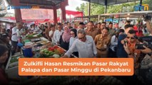 Zulkifli Hasan Resmikan Pasar Rakyat Palapa dan Pasar Minggu di Pekanbaru