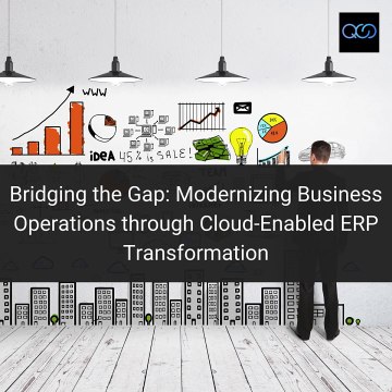 Bridging the Gap Modernizing Business Operations through Cloud-Enabled ERP Transformation