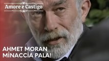 Ahmet Moran minaccia Pala!| Amore e Castigo - Episodio 21