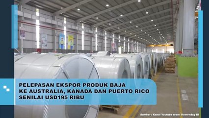 Pelepasan Ekspor Produk Baja ke Australia, Kanada dan Puerto Rico Senilai  USD 195 Ribu