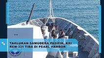 Taklukkan Samudera Pasifik, KRI REM-331 Tiba Di Pearl Harbor