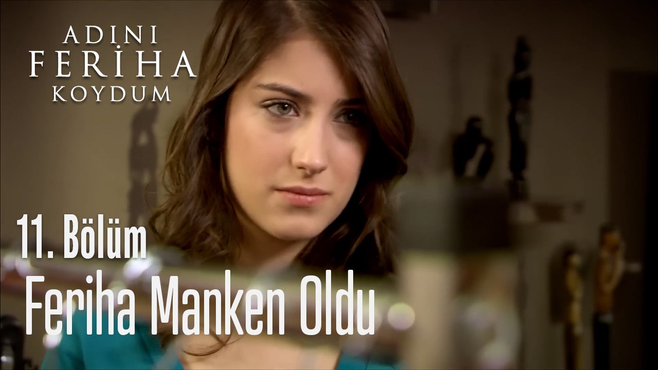 Feriha Manken Oluyor - Adını Feriha Koydum 11....