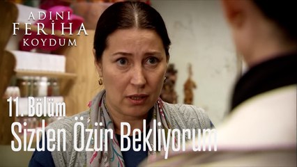 Sizden Özür Bekliyorum - Adını Feriha Koydum 11. Bölüm