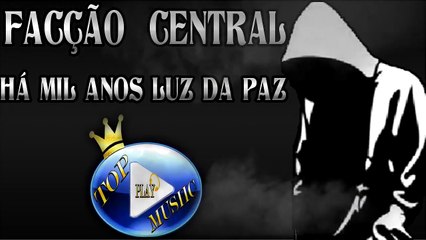 FACÇÃO CENTRAL - HÁ MIL ANOS LUZ DA PAZ ♪(LETRA+DOWNLOAD)♫