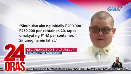 Agriculture Sec. Tiu-LAurel, tinangka umanong suhulan para palusutin ang mga smuggled product | 24 Oras