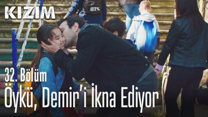 Öykü, Demir'i ikna ediyor - Kızım 32. Bölüm
