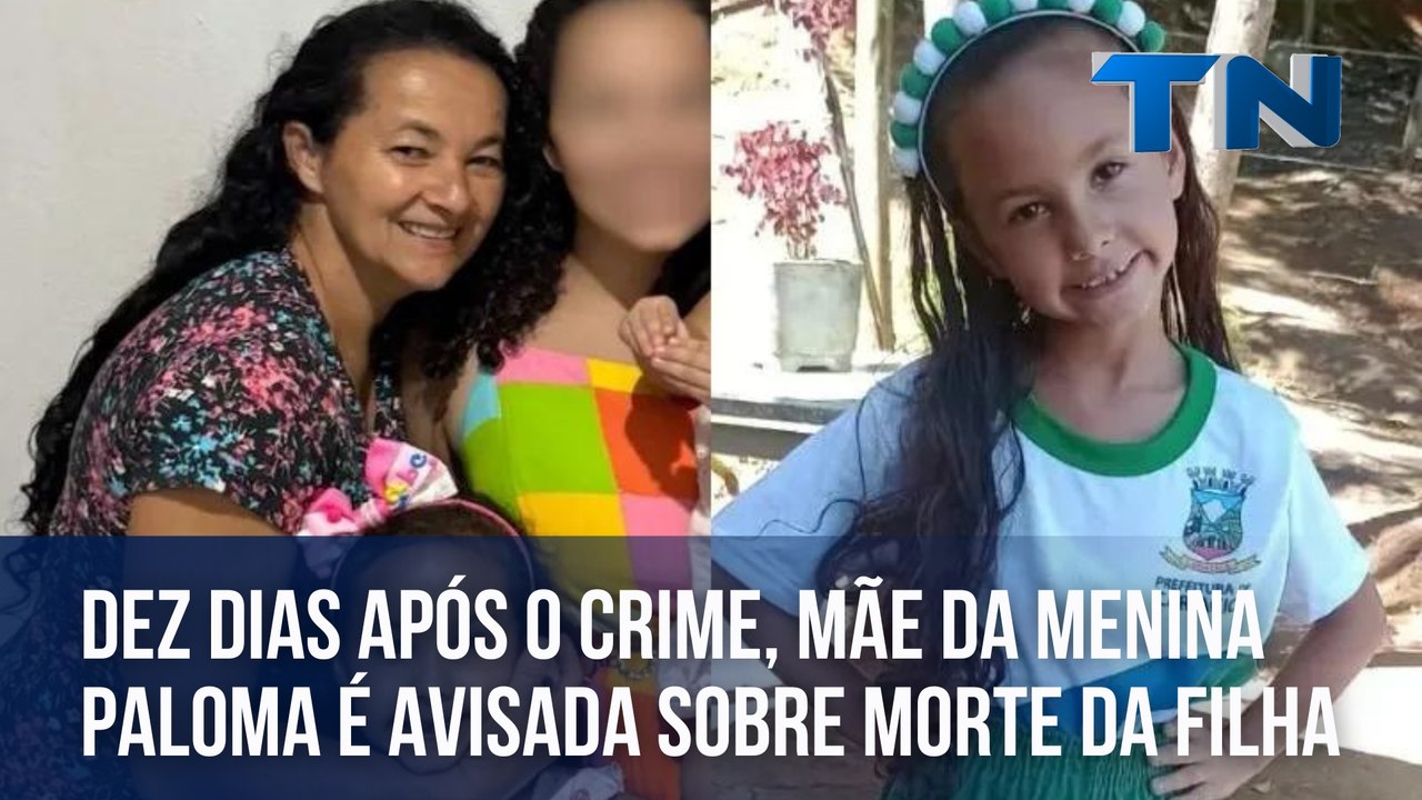 Dez dias após o crime, mãe da menina Paloma é avisada sobre morte da filha