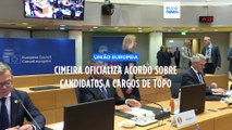 Cimeira da UE oficializa acordo sobre cargos de topo para instituições