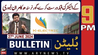 ARY News 9 PM News Bulletin | 27th June 2024 | K-Electric Qibla Durust Kere, Governor Sindh