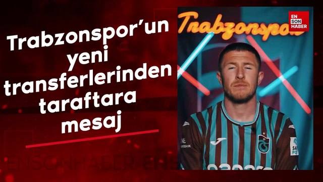 Trabzonspor'un yeni transferlerinden taraftara mesaj