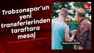 Trabzonspor'un yeni transferlerinden taraftara mesaj