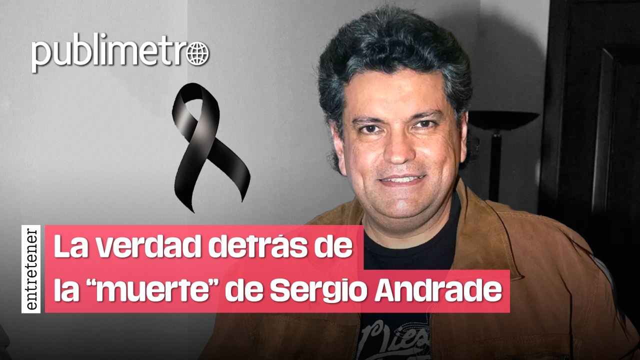 Sergio Andrade: Esto se sabe sobre su muerte