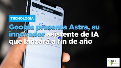 Google presenta Astra, su innovador asistente de IA que lanzará a fin de año
