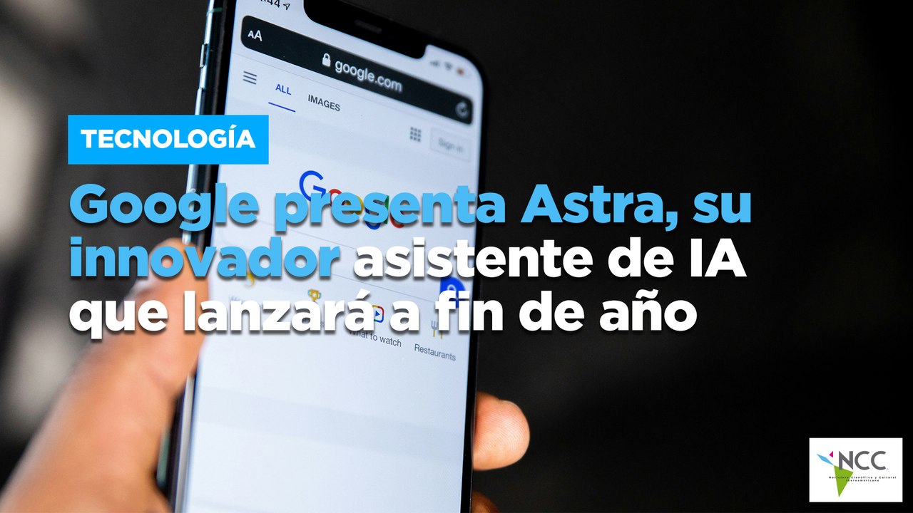Google presenta Astra, su innovador asistente de IA que lanzará a fin de año
