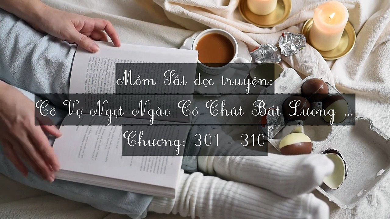 Chương 301-310 Cô Vợ Ngọt Ngào Có Chút Bất Lương (Vợ Mới Bất Lương Có Chút Ngọt)