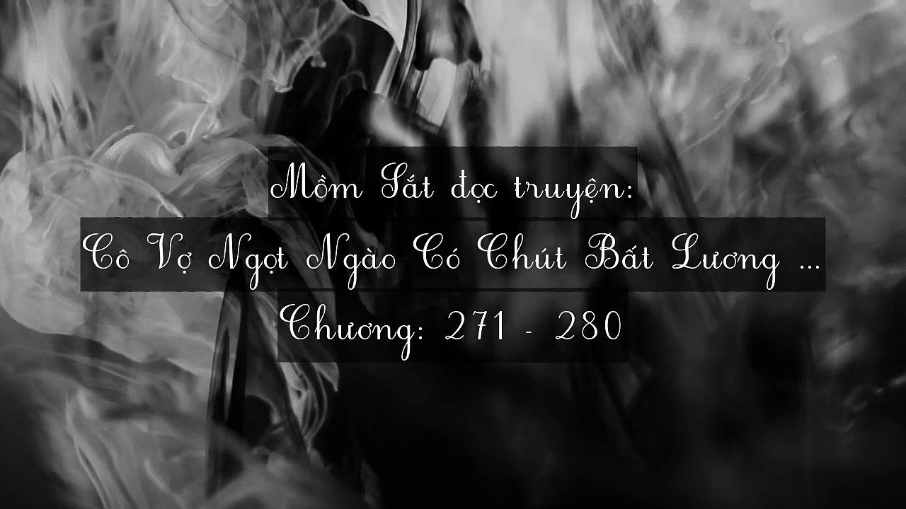 Chương 271-280 Cô Vợ Ngọt Ngào Có Chút Bất Lương (Vợ Mới Bất Lương Có Chút Ngọt)