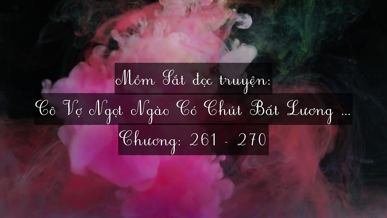 Chương 261-270 Cô Vợ Ngọt Ngào Có Chút Bất Lương (Vợ Mới Bất Lương Có Chút Ngọt)