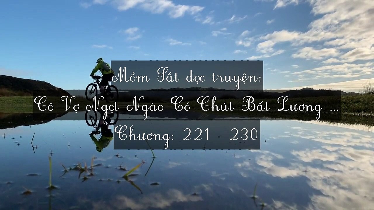 Chương 221-230 Cô Vợ Ngọt Ngào Có Chút Bất Lương (Vợ Mới Bất Lương Có Chút Ngọt)