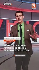 下载视频: #Deportes |  Ronaldo Nazario ha confirmado que el fútbol ya no es su deporte favorito. El dos veces ganador del Balón de Oro es un gran aficionado al tenis.