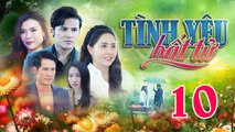 TÌNH YÊU BẤT TỬ - Tập 10 | Phim Truyện Việt Nam THVL1