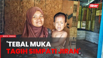 'Terpaksa tebal muka tagih simpati jiran'