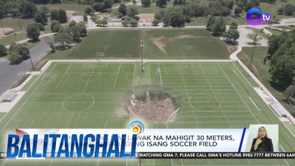 Sinkhole na may lawak na mahigit 30 meters, lumitaw sa bahagi ng isang soccer field | Balitanghali