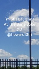 "I'm Still Laughing At The Bane Joke XD" 05/28/2024