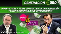 Generación Euro #220: ¡Puente tiene a RENFE convertida en una porquería y encima denuncia a sus competidoras!