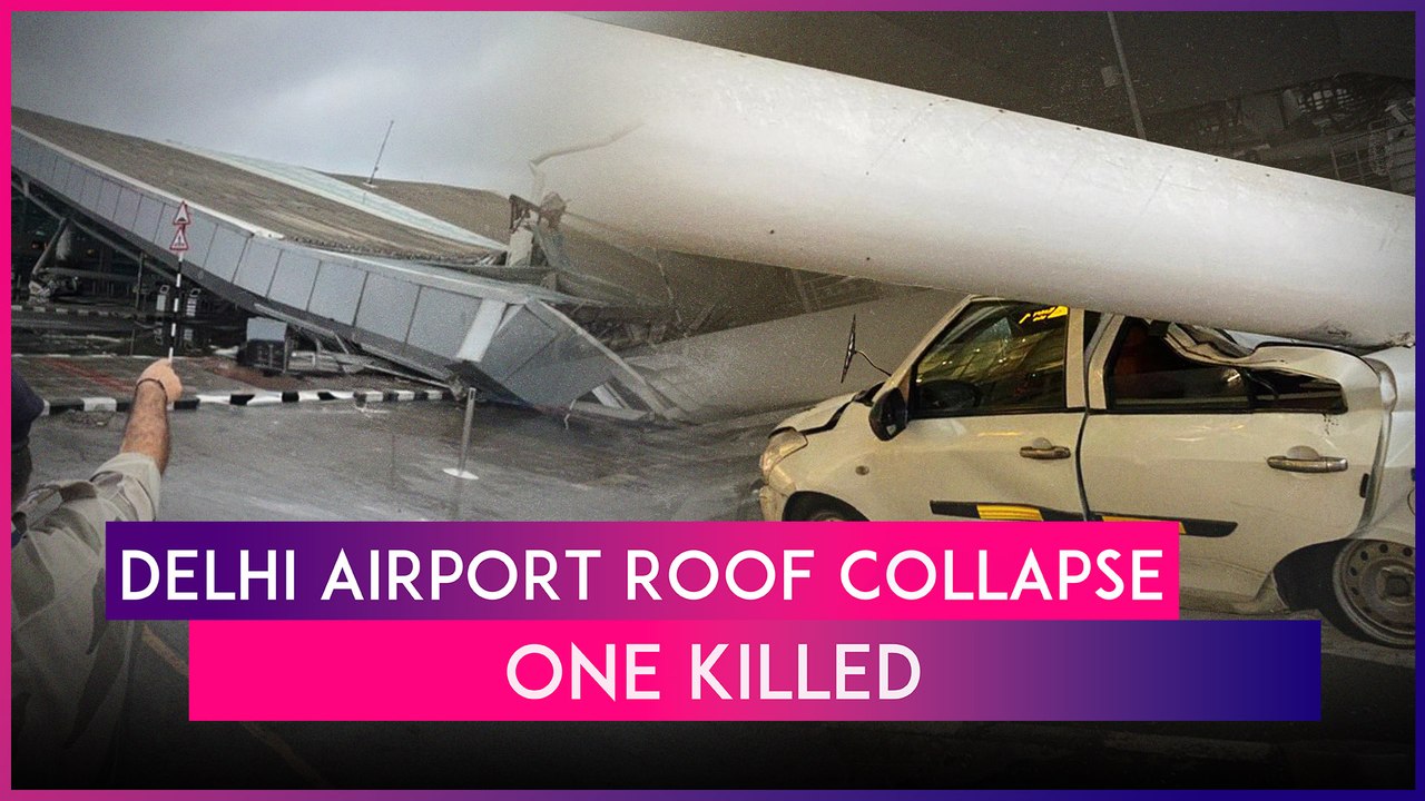 Delhi Airport Roof Collapse: One Killed, Five Injured In Tragedy At IGI Airport's Terminal 1