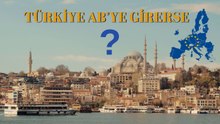 Türkiye, Avrupa Birliği'ne Girerse Hayatımızda Neler Değişir?
