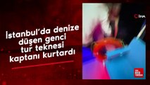 İstanbul’da denize düşen genci tur teknesi kaptanı kurtardı