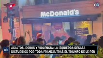 Asaltos, robos y violencia: la izquierda desata disturbios por toda Francia tras el triunfo de Le Pen