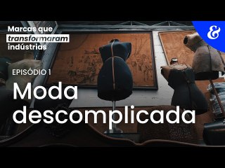 Marcas que transformaram indústrias | EP1: moda descomplicada