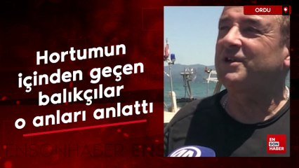 Ordu'da hortumun içinden geçen balıkçılar o anları anlattı