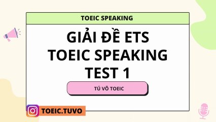 GIẢI ĐỀ ETS TOEIC SPEAKING 2024 FULL 12 ĐỀ - TEST 1