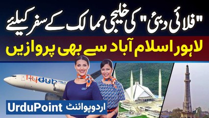 FlyDubai Launches Flights From Dubai To Lahore And Islamabad