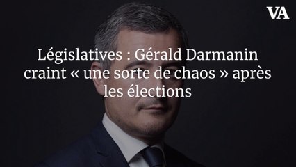 Législatives : Gérald Darmanin craint « une sorte de chaos » après les élections