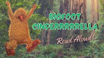 Bigfoot Cinderrrrrella - Kids Book Read Aloud- Cinderella Fairy Tales - Bedtime Stories for Kids