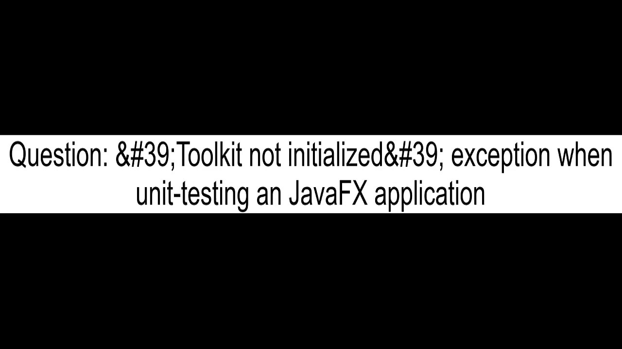 39Toolkit not initialized39 exception when unittesting an JavaFX application