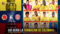 Posible titular de Colombia para enfrentar a Costa Rica, fecha 2 de la fase de grupos en Copa América