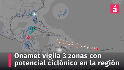 Onamet vigila desarrollo de tres zonas con potencial ciclónico, con abundantes lluvias y tormentas eléctricas en la región