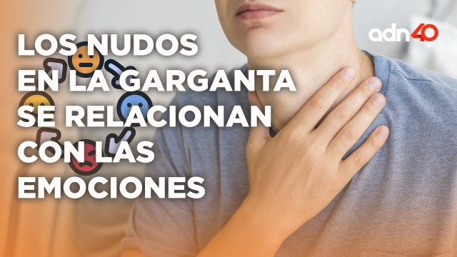 Explainer: ¿Sabes por qué llegas a sentir un nudo en la garganta?