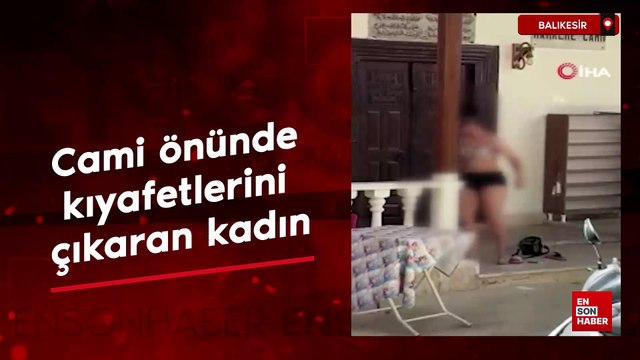 Edremit'te cami önünde kıyafetlerini çıkaran kadın hakkında polis işlem yaptı