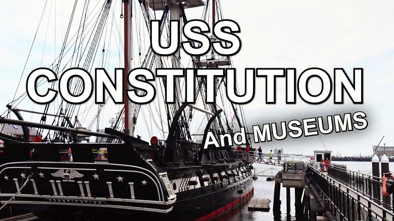 Exploring The USS CONSTITUTION And Its Fascinating Museums