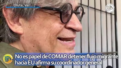 No es papel de COMAR detener flujo migrante hacia EU afirma su coordinador general