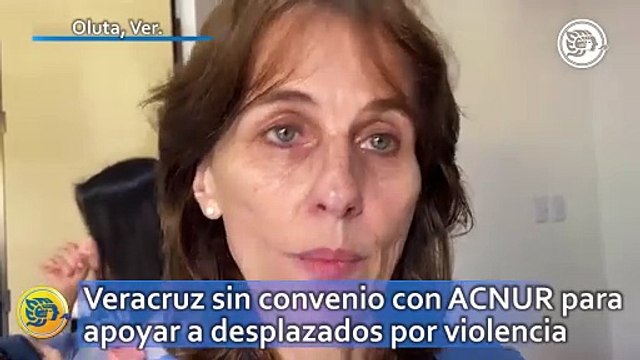 Veracruz sin convenio con ACNUR para apoyar a desplazados por violencia