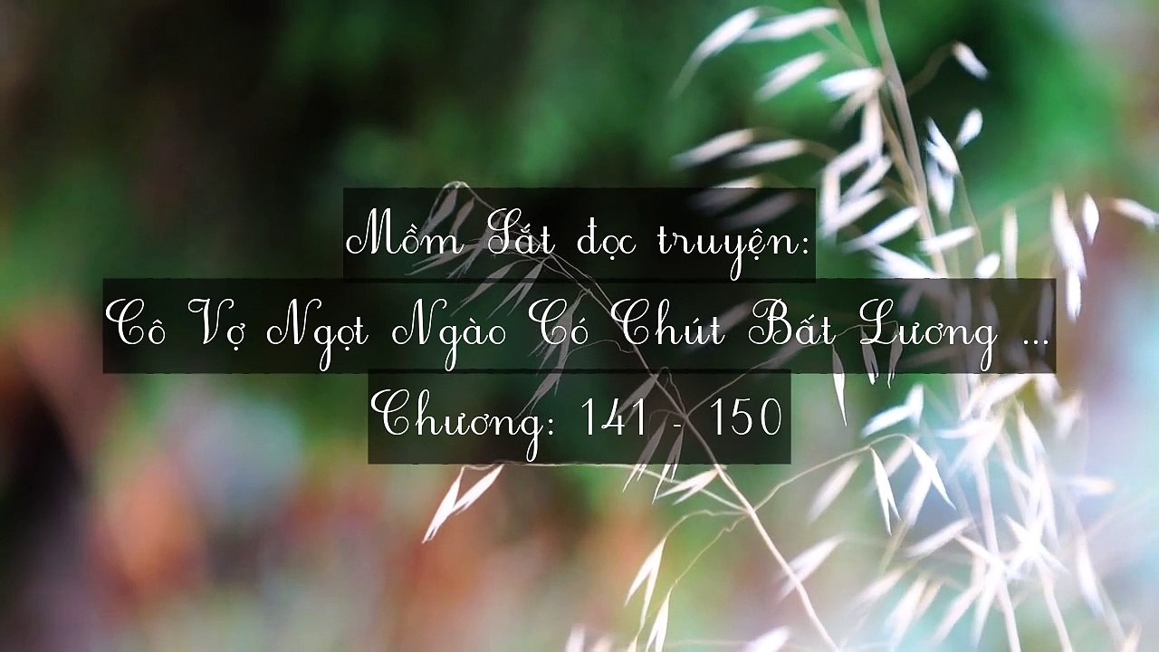 Chương 141-150 Cô Vợ Ngọt Ngào Có Chút Bất Lương (Vợ Mới Bất Lương Có Chút Ngọt)