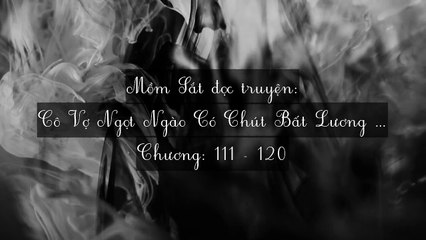 Chương 111-120 Cô Vợ Ngọt Ngào Có Chút Bất Lương (Vợ Mới Bất Lương Có Chút Ngọt)